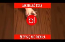 Jak nalać Pepsi/Colę żeby się nie pieniła?