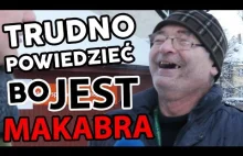 TRUDNO POWIEDZIEĆ BO JEST MAKABRA...