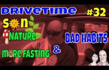 Drivetime # 32. Sun, Nature, More Fasting & Bad Habits.