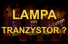 Lampa czy tranzystor ? [Reduktor Szumu] Odc.130