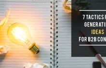 7 Tactics For Generating Ideas For B2B Content