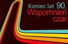 Koniec lat 90, wspomnień czar