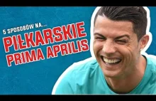 5 sposobów na PIŁKARSKIE PRIMA APRILIS *parodia*