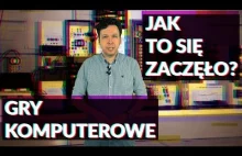 Gry Komputerowe - Jak to się zaczęło? Odc. 1