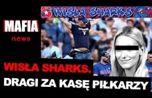 Wisła Sharks wydaje pieniądze piłkarzy na dragi | Mafia News
