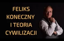 Feliks Koneczny i teoria cywilizacji