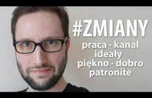 ZMIANY - praca, kanał, ideały, dobro, piękno, patronite