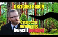 Grzegorz Braun o ostatecznym rozwiązaniu kwestii polskiej. Izrael i...