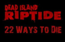 22 sposoby jak umrzeć w Dead Island: Riptide