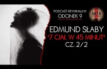 Edmund Słaby - 7 ciał w 45 minut [cz. 2/2] [PODCAST KRYMINALNY]