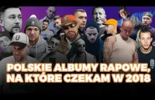 POLSKIE ALBUMY RAPOWE, NA KTÓRE CZEKAM W 2018