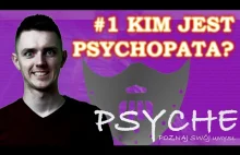 Kim jest Psychopata? #1 PSYCHE