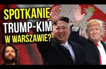 Trump i Kim Dzong Un chcą pokoju? Spotkanie w Polsce będzie możliwe.