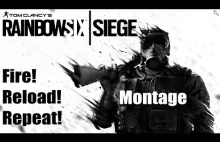 Rainbow Six Siege - Fire! Reload! Repeat! Montage