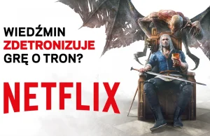 Netflix szuka swojej odpowiedzi na Grę o Tron - czyli więcej informacji o...