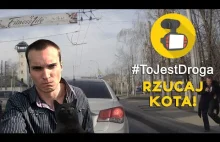 #ToJestDroga - Rzucaj kota!