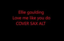 Ellie Goulding love me like you do COVER SAX ALT