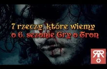 7 rzeczy, które wiemy o 6. sezonie Gry o Tron